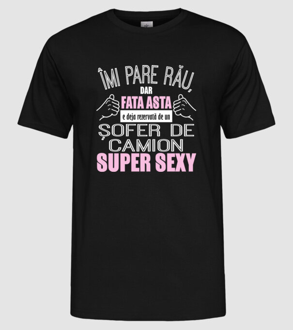 Îmi pare rău, dar fata asta e deja rezervată de un ȘOFER DE CAMION super sexy model negru pe tricou