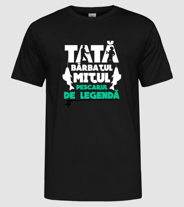 Tată - bărbatul, mitul, pescarul de legendă model negru pe tricou