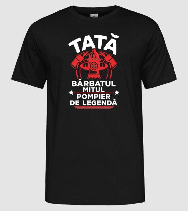 TATĂ - bărbatul, mitul, Pompier de legendă model negru pe tricou