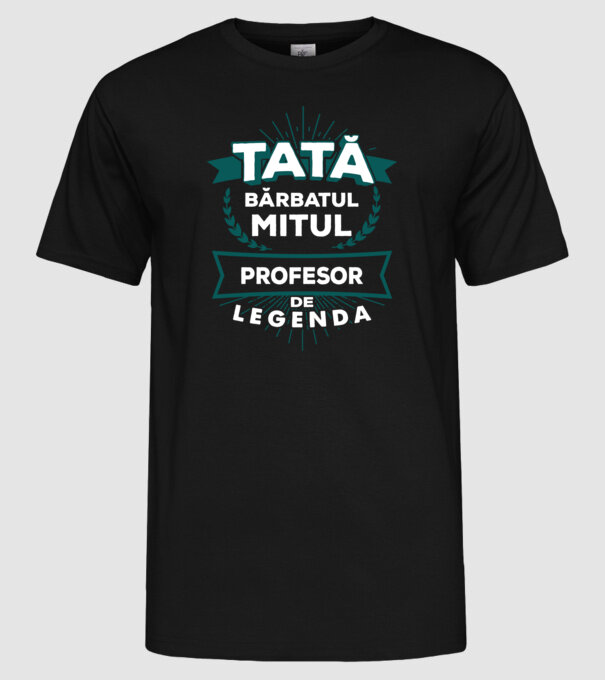 Tată - bărbatul, mitul, profesor de legendă model negru pe tricou