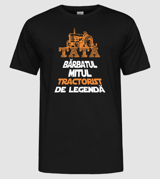 TATĂ - bărbatul, mitul, tractorist de legendă model negru pe tricou