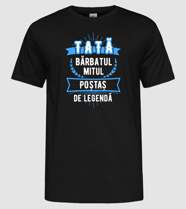 tată - bărbatul, mitul, poștaș de legendă model negru pe tricou