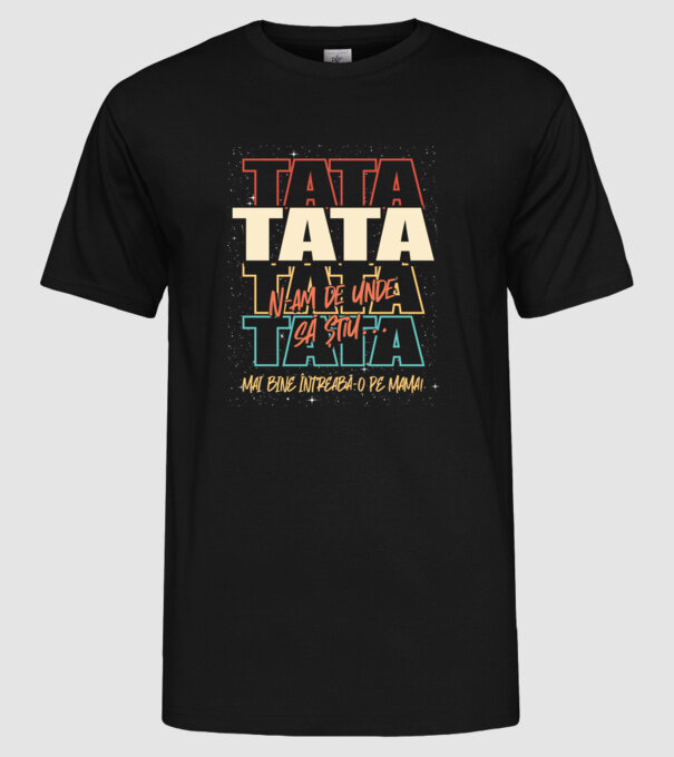 Tata N-am de unde să știu model negru pe tricou