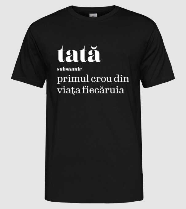 tată - substantiv - primul erou din viața fiecăruia model negru pe tricou