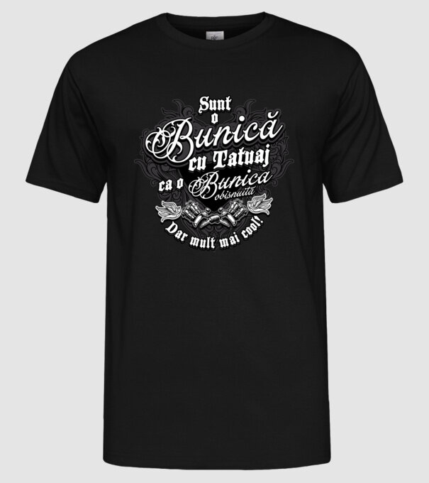 Sunt o bunică cu tatuaj, ca o bunică obișnuită, dar mult mai cool! model negru pe tricou