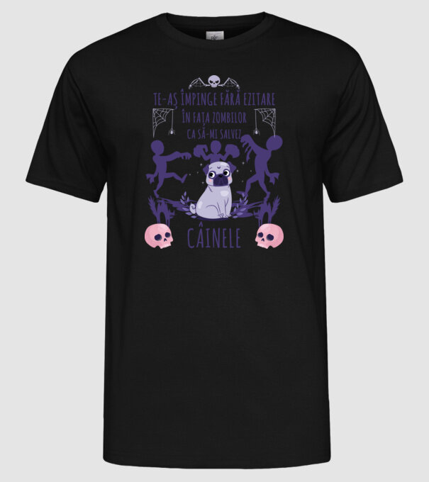 te-aș împinge fără ezitare în fața zombilor ca să-mi salvez câinele model negru pe tricou