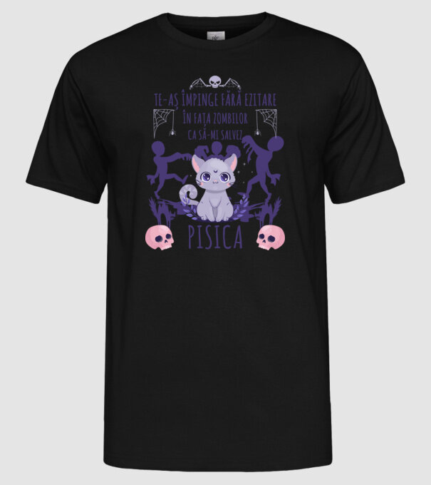te-aș împinge fără ezitare în fața zombilor ca să-mi salvez pisica model negru pe tricou