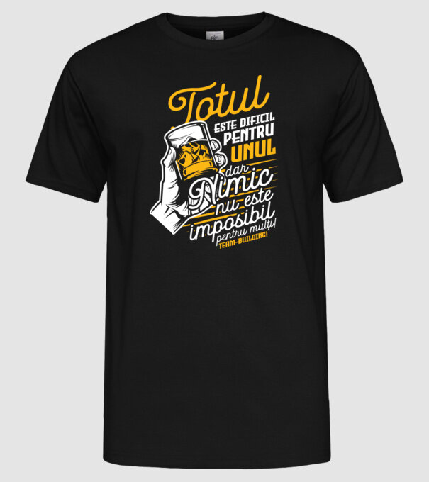 Totul este dificil pentru unul, dar nimic nu este imposibil pentru mulți! Team-building model negru pe tricou