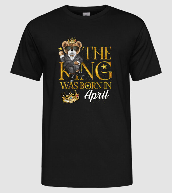 The king was born int APRIL model negru pe tricou