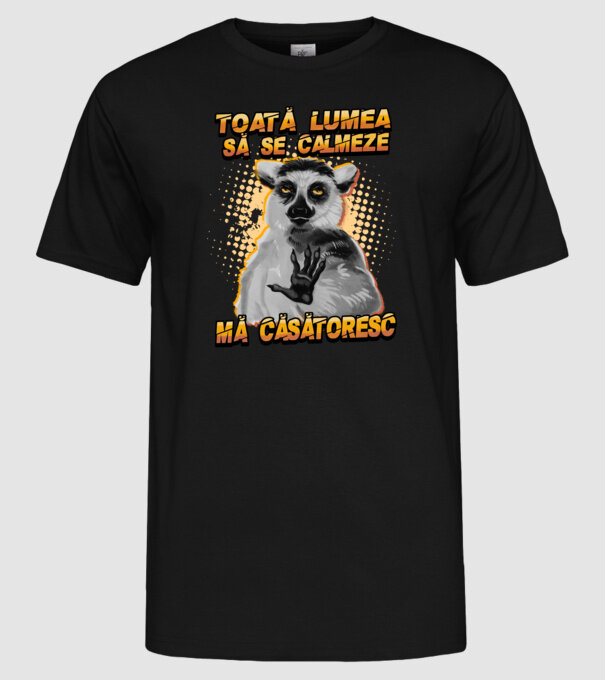 toată lumea - să se calmeze - mă căsătoresc model negru pe tricou