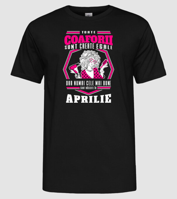 Toate coaforii sunt create egale dar numai cele mai bune sunt născuțe în aprilie model negru pe tricou