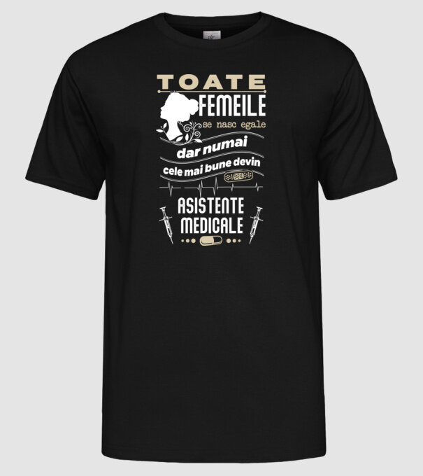 toate femeile se nasc egale, dar numai cele mai bune devin asistente medicale model negru pe tricou