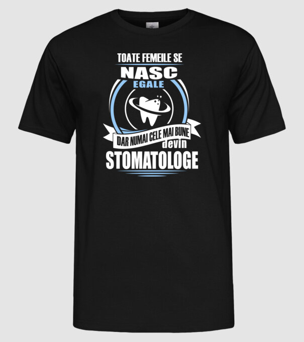 Toate femeile se nasc egale, dar numai cele mai bune devin stomatologe model negru pe tricou