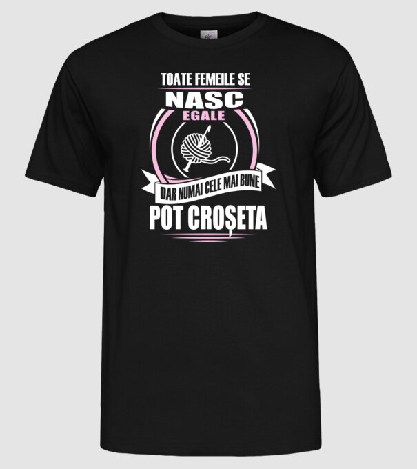 Toate femeile se nasc egale, dar numai cele mai bune pot croșeta model negru pe tricou