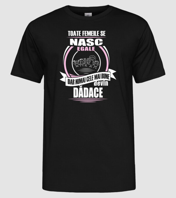 Toate femeile se nasc egale, dar numai cele mai bune devin dădace model negru pe tricou