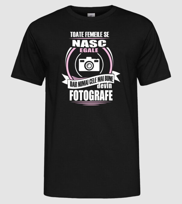 Toate femeile se nasc egale, dar numai cele mai bune devin fotografe model negru pe tricou