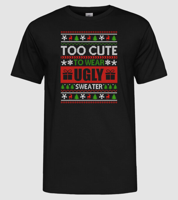 Too Cute for ugly sweater model negru pe tricou