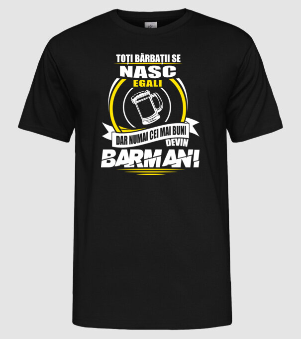 Toți bărbații se nasc egali barmani model negru pe tricou