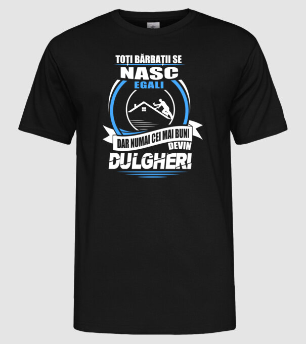 Toți bărbații se nasc egali dulgheri model negru pe tricou