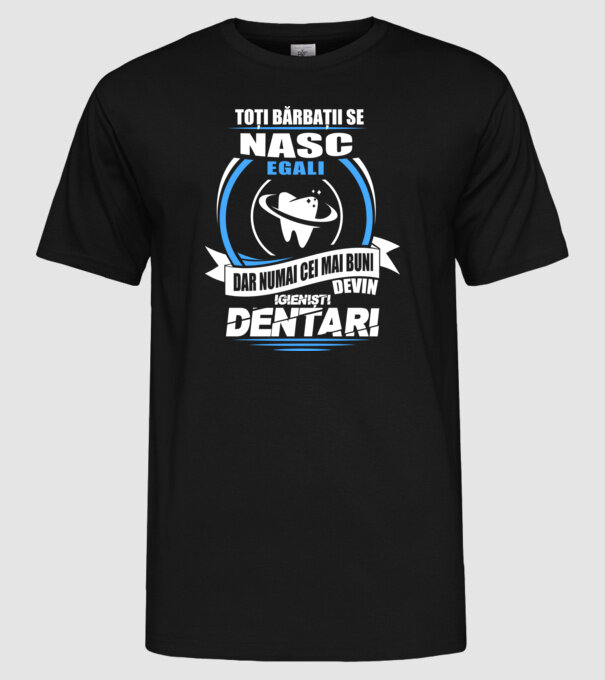 Toți bărbații se nasc egali igieniști dentari model negru pe tricou