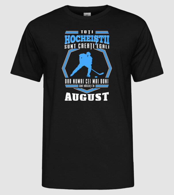 Toți hocheiștii sunt creați egali, dar numai cei mai buni sunt născuți în_August model negru pe tricou