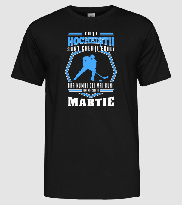 Toți hocheiștii sunt creați egali, dar numai cei mai buni sunt născuți în_Martie model negru pe tricou
