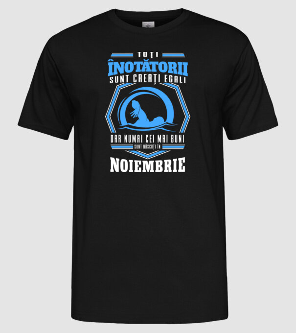 Toți înotătorii sunt creați egali, dar numai cei mai buni sunt născuți în noiembrie model negru pe tricou