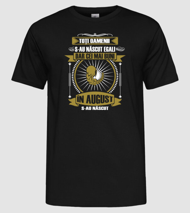 Toți oamenii s-au născut egali, dar cei mai buni s-au născut în august model negru pe tricou