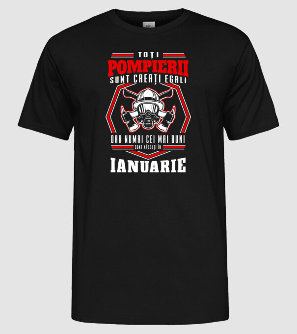 Toți pompierii sunt creați egali, dar numai cei mai buni sunt născuți în ianuarie model negru pe tricou