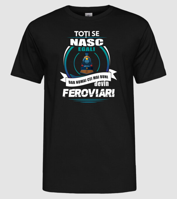 Toți se nasc egali, dar numai cei mai buni devin feroviari model negru pe tricou