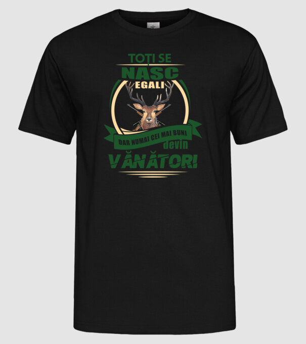Toți se nasc egali, dar numai cei mai buni devin vânători model negru pe tricou