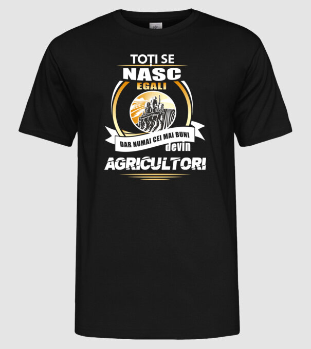 Toți se nasc egali, dar numai cei mai buni devin agricultori model negru pe tricou