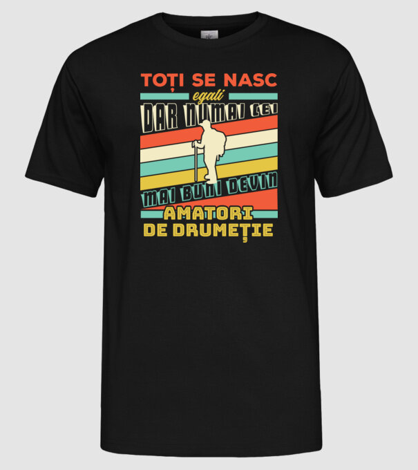 toți se nasc egali, dar numai cei mai buni devin amatori de drumeție model negru pe tricou