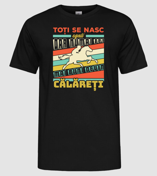 toți se nasc egali, dar numai cei mai buni devin călăreți model negru pe tricou