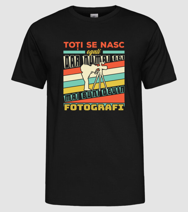 toți se nasc egali, dar numai cei mai buni devin fotografi model negru pe tricou
