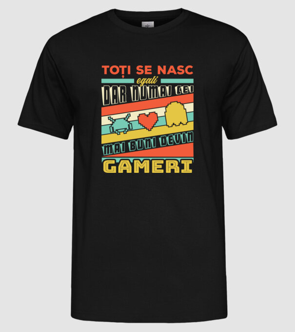 toți se nasc egali, dar numai cei mai buni devin gameri model negru pe tricou