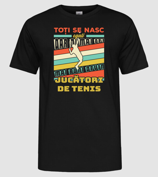 toți se nasc egali, dar numai cei mai buni devin jucători de tenis model negru pe tricou