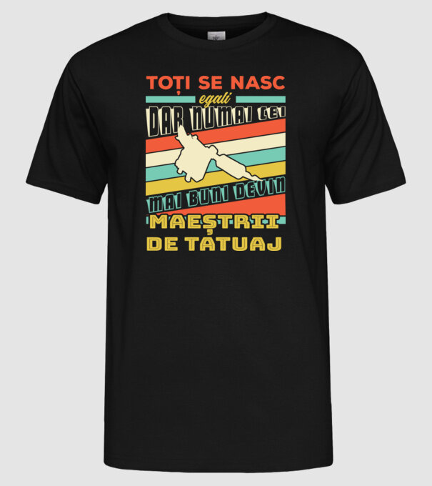 toți se nasc egali, dar numai cei mai buni devin maeștrii de tatuaj model negru pe tricou