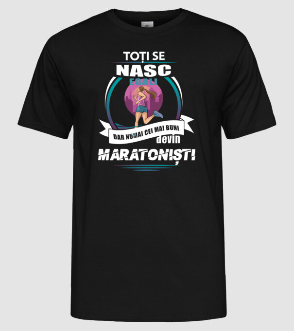 Toți se nasc egali, dar numai cei mai buni devin maratoniști model negru pe tricou
