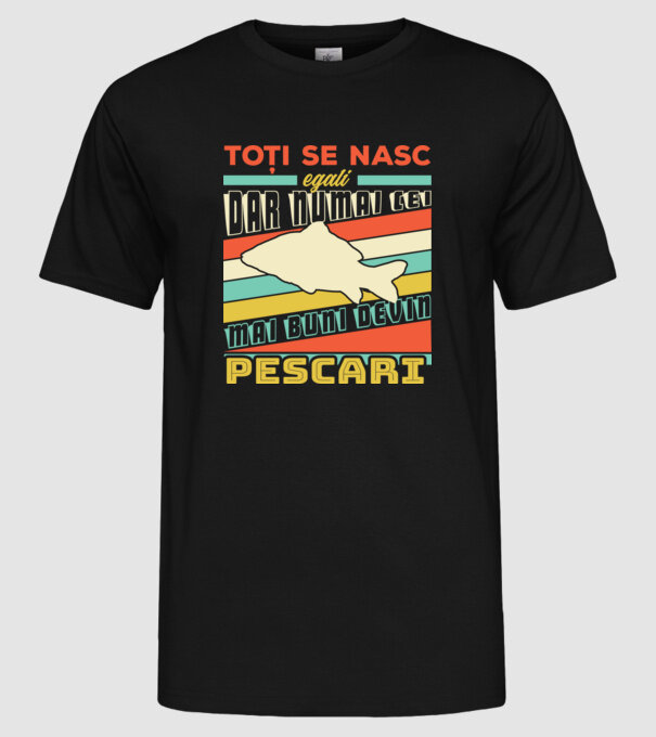 toți se nasc egali, dar numai cei mai buni devin pescari model negru pe tricou