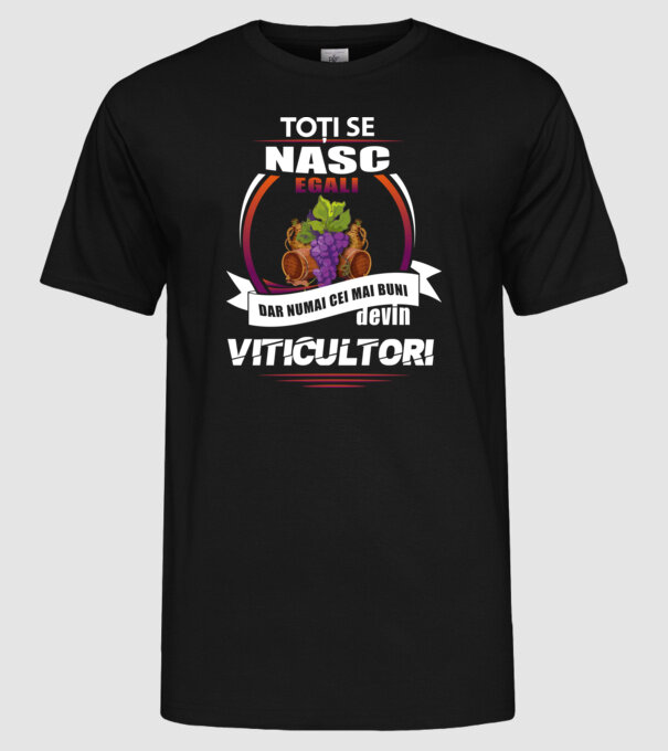 Toți se nasc egali, dar numai cei mai buni devin viticultori model negru pe tricou