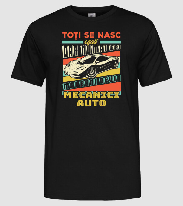 Toți se nasc egali, dar numai cei mai buni devin mecanici auto model negru pe tricou