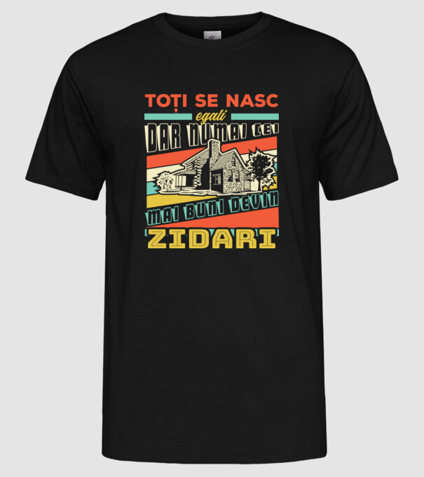 Toți se nasc egali, dar numai cei mai buni devin zidari model negru pe tricou
