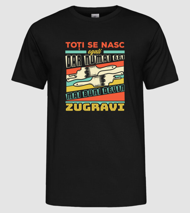 Toți se nasc egali, dar numai cei mai buni devin zugravi model negru pe tricou