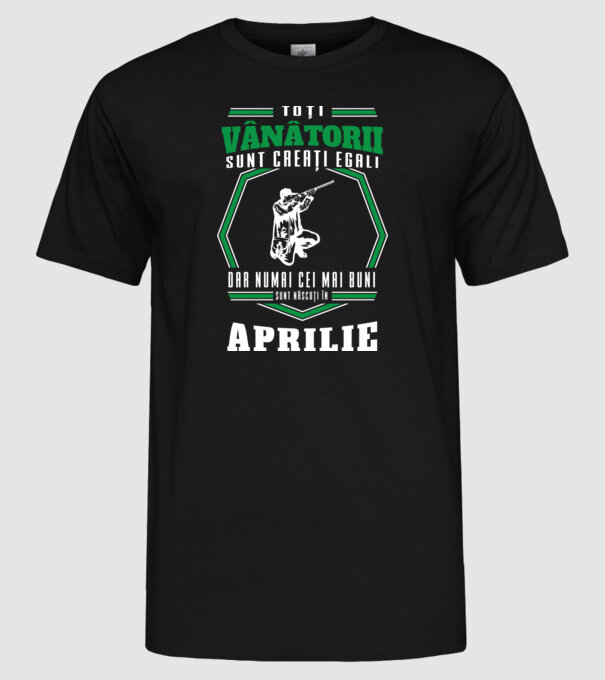 Toți vânătorii sunt creați egali, dar numai cei mai buni sunt născuți în aprilie model negru pe tricou