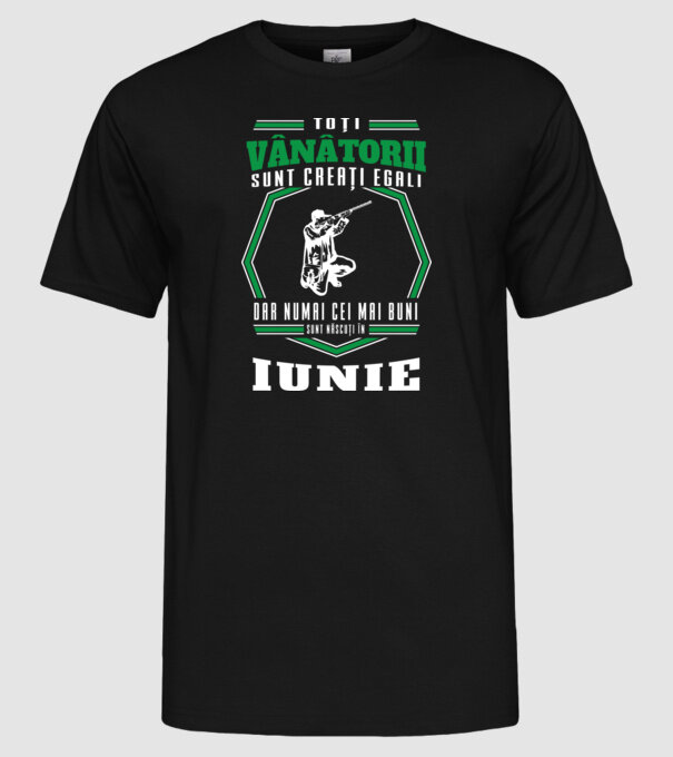 Toți vânătorii sunt creați egali, dar numai cei mai buni sunt născuți în iunie model negru pe tricou