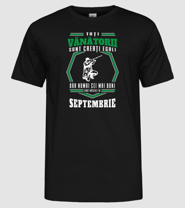 Toți vânătorii sunt creați egali, dar numai cei mai buni sunt născuți în septembrie model negru pe tricou