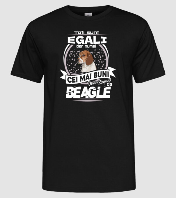 Toți sunt egali, dar numai cei mai buni devin stăpâni de Beagle lght model negru pe tricou