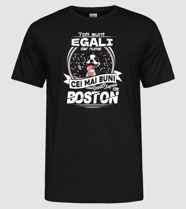 Toți sunt egali, dar numai cei mai buni devin stăpâni de boston lght model negru pe tricou