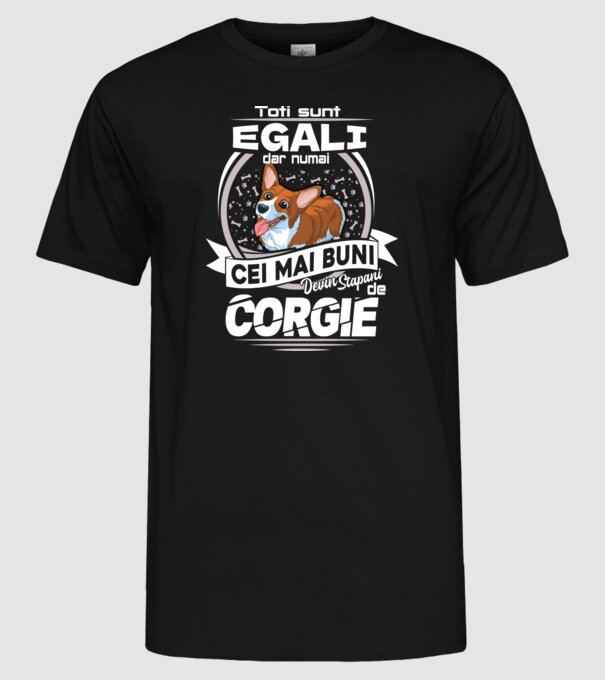Toți sunt egali, dar numai cei mai buni devin stăpâni de corgie lght model negru pe tricou
